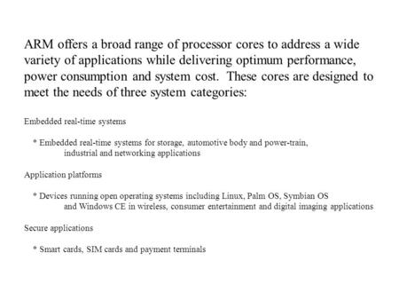 ARM offers a broad range of processor cores to address a wide variety of applications while delivering optimum performance, power consumption and system.