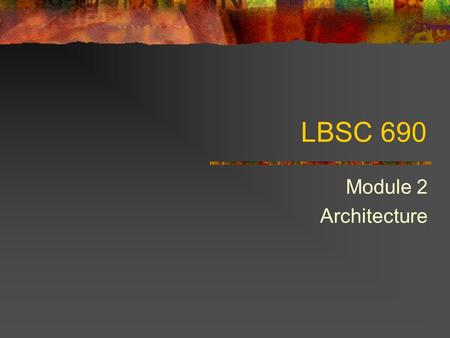 LBSC 690 Module 2 Architecture. Computer Explosion Last week examined explosive growth of computers. What has led to this growth? Reduction in cost. Reduction.