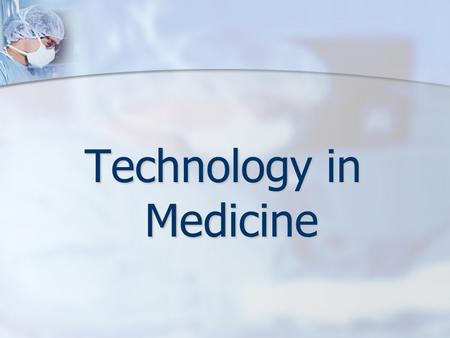 Technology in Medicine