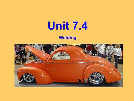 Unit 7.4 Welding. 1.Welding 1. Is it worth it to pay for welding school?...