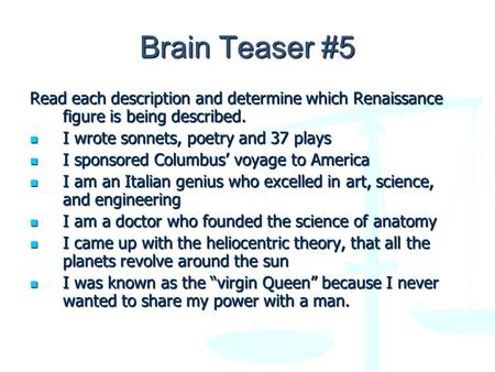 Brain Teaser #5 Read each description and determine which Renaissance figure is being described. I wrote sonnets, poetry and 37 plays I wrote sonnets,