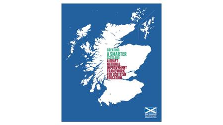 National Improvement Framework Aims of this presentation: Share information on the draft National Improvement Framework To discuss and share views on.