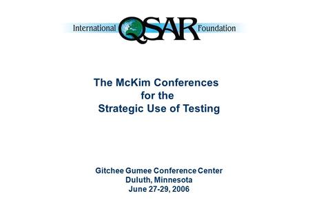 The McKim Conferences for the Strategic Use of Testing Gitchee Gumee Conference Center Duluth, Minnesota June 27-29, 2006.