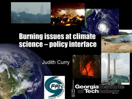 Burning issues at climate science – policy interface Judith Curry.