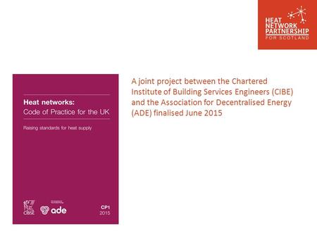 A joint project between the Chartered Institute of Building Services Engineers (CIBE) and the Association for Decentralised Energy (ADE) finalised June.