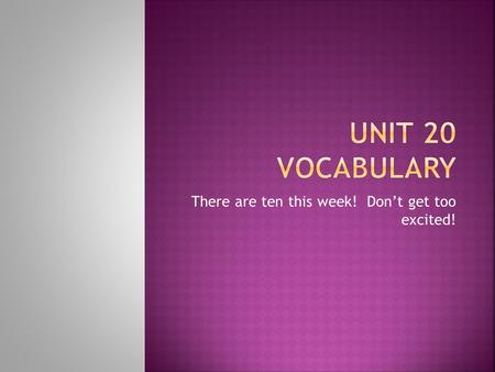 There are ten this week! Don’t get too excited!.  small pieces of information that tell more about the main idea.