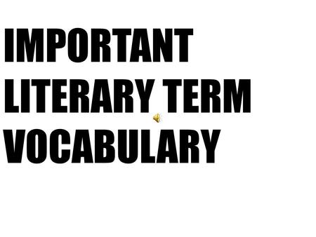 IMPORTANT LITERARY TERM VOCABULARY