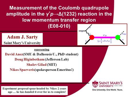 Measurement of the Coulomb quadrupole amplitude in the γ * p→Δ(1232) reaction in the low momentum transfer region (E08-010) Adam J. Sarty Saint Mary’s.