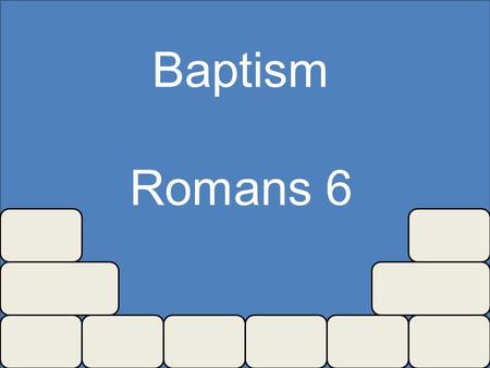 Baptism Romans 6. “All of us can remember times in our lives when we felt a pull to be better than we were, to rise higher.” Sometimes we have these feelings: