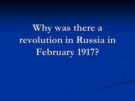 Why was there a revolution in Russia in February 1917?