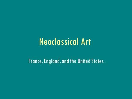 Neoclassical Art France, England, and the United States.