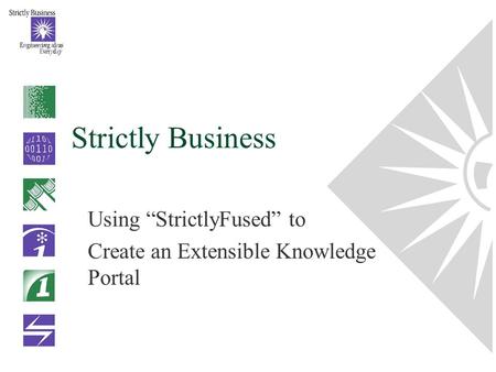 Strictly Business Using “StrictlyFused” to Create an Extensible Knowledge Portal.