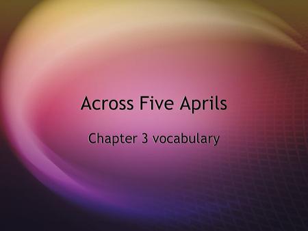 Across Five Aprils Chapter 3 vocabulary. prestige  The speaker had such prestige that everyone in the room new who he was.  The politician experienced.