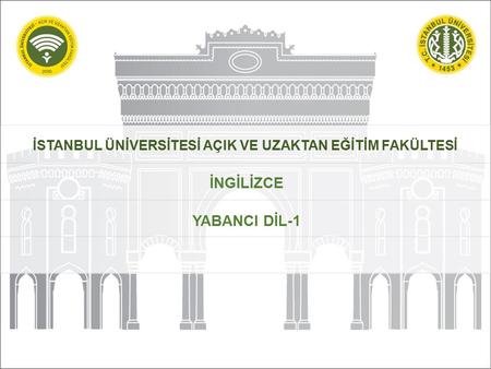 İSTANBUL ÜNİVERSİTESİ AÇIK VE UZAKTAN EĞİTİM FAKÜLTESİ İNGİLİZCE YABANCI DİL-1.