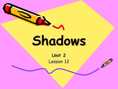 ShadowsShadows Unit 2 Lesson 12. 10 ten 5 five 2 two.