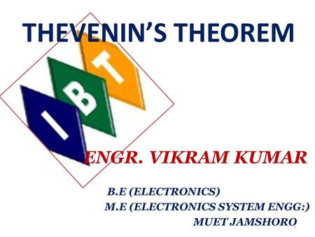 THEVENIN’S THEOREM ENGR. VIKRAM KUMAR B.E (ELECTRONICS)