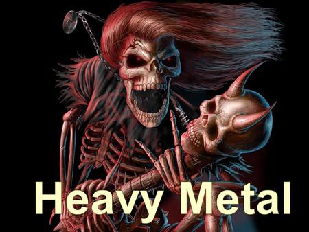 Heavy metal music dates back to the end of the 1960 ’ s in Britain Inspired by the sounds of Blues-Rock and Psychedelic Rock.