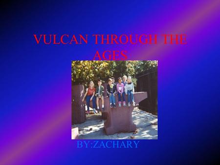 VULCAN THROUGH THE AGES BY:ZACHARY THE START In 1904 Giuseppe Moretti created the iron man Vulcan.Although he was not made completely up he was the Roman.