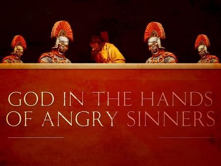 God in the Hands of Angry Sinners!