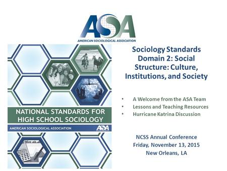 Sociology Standards Domain 2: Social Structure: Culture, Institutions, and Society A Welcome from the ASA Team Lessons and Teaching Resources Hurricane.