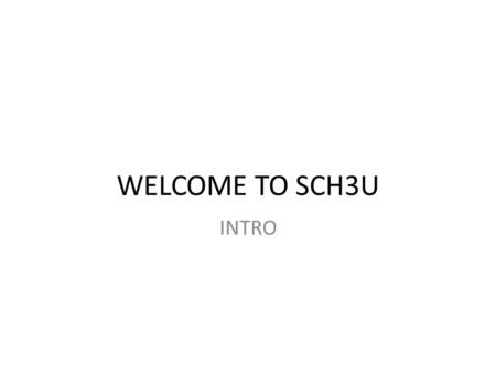 WELCOME TO SCH3U INTRO.