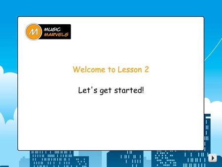 Welcome to Lesson 2 Let's get started!. Here's what we'll do today... warm up in the Mind Gym go over lesson 1 perform “ Five Notes Up ”