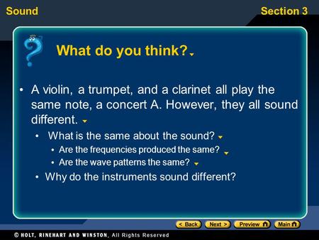 SoundSection 3 What do you think? A violin, a trumpet, and a clarinet all play the same note, a concert A. However, they all sound different. What is the.