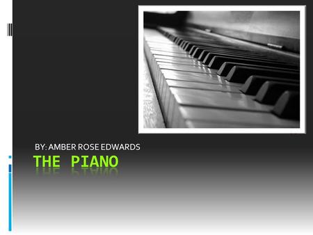 BY: AMBER ROSE EDWARDS. Where the piano came from  In 1709, the “pianoforte” was first revealed as the invention of an Italian harpsichord maker named.