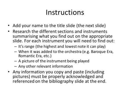 Instructions Add your name to the title slide (the next slide) Research the different sections and instruments summarising what you find out on the appropriate.