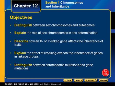 Chapter 12 Objectives Distinguish between sex chromosomes and autosomes. Explain the role of sex chromosomes in sex determination. Describe how an X- or.