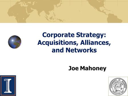 Corporate Strategy: Acquisitions, Alliances, and Networks Joe Mahoney.