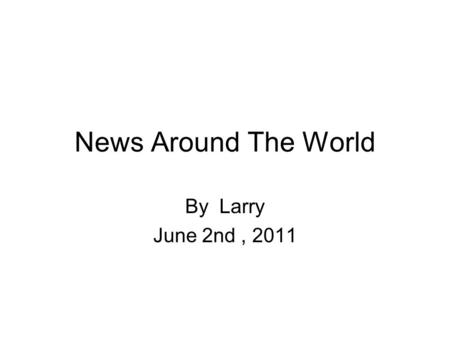 News Around The World By Larry June 2nd, 2011. Airplane annoyance leads to brouhaha in the skies over D.C.