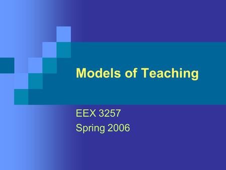 Models of Teaching EEX 3257 Spring 2006. Motivation to Learn Teacher Characteristics A safe and orderly classroom Instructional factors.