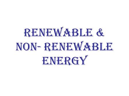 Renewable & Non- renewable energy. Fossil Fuels 1.Name the main types of fossil fuels. 2.Explain briefly how they were made. 3.Why is there a problem.