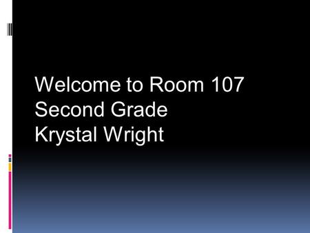 Welcome to Room 107 Second Grade Krystal Wright. Rules  Be Responsible  Be Respectable  Be Safe  Flip Card Chart  Winner Bucks.