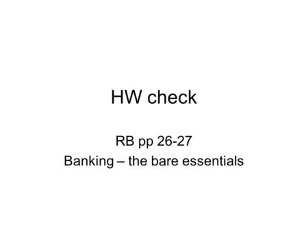 HW check RB pp 26-27 Banking – the bare essentials.