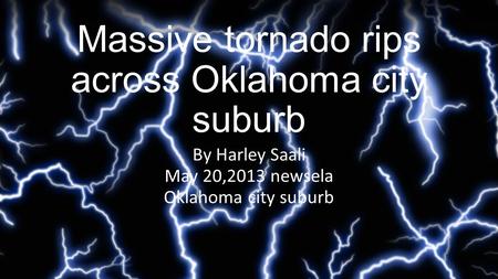 Massive tornado rips across Oklahoma city suburb By Harley Saali May 20,2013 newsela Oklahoma city suburb.