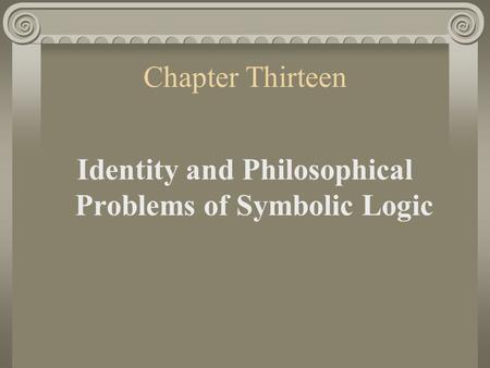 Chapter Thirteen Identity and Philosophical Problems of Symbolic Logic.