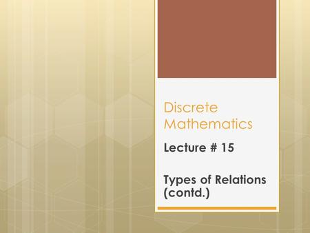 Discrete Mathematics Lecture # 15 Types of Relations (contd.)