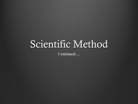 Scientific Method Continued..... What did we talk about last time? ObservationsData Qualitative Data Quantitative Data Inference.