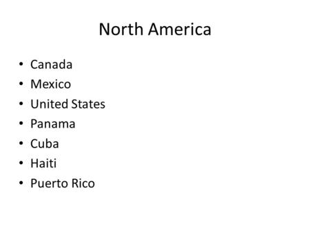 North America Canada Mexico United States Panama Cuba Haiti Puerto Rico.