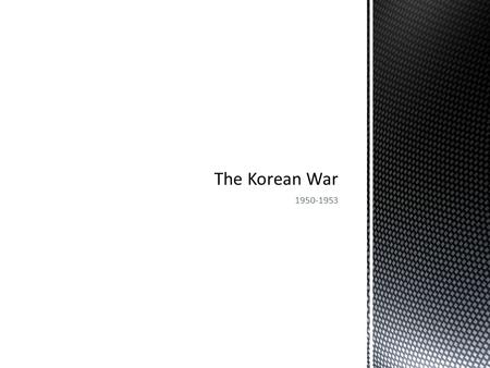 1950-1953. Korea After Japan’s defeat in WWII, Soviet and American forces agreed to divide Korea temporarily along the 38 th parallel of latitude. North.