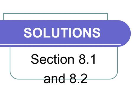 SOLUTIONS Section 8.1 and 8.2 1.