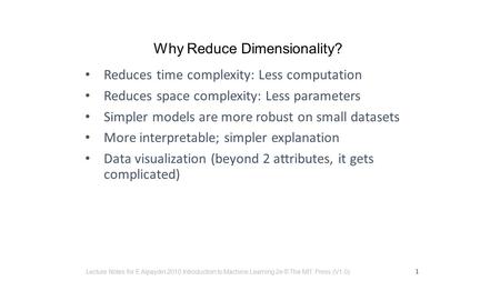 Reduces time complexity: Less computation Reduces space complexity: Less parameters Simpler models are more robust on small datasets More interpretable;