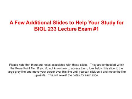 A Few Additional Slides to Help Your Study for BIOL 233 Lecture Exam #1 Please note that there are notes associated with these slides. They are embedded.