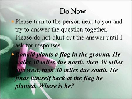 Please turn to the person next to you and try to answer the question together. Please do not blurt out the answer until I ask for responses Ronald plants.