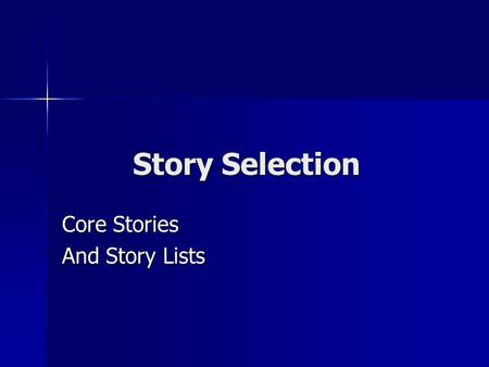 Story Selection Core Stories And Story Lists. The Story of the Bible The Story of the Bible –A compiled story of how God’s Word was written down at God’s.