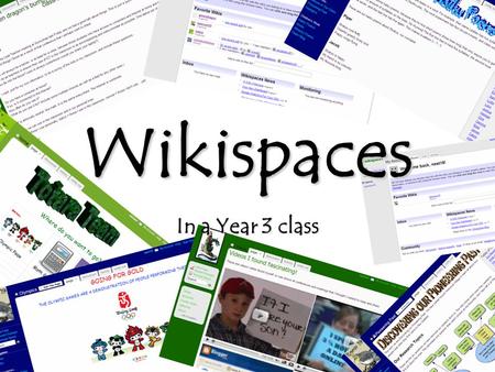 In a Year 3 class Wikispaces. What is this Wiki thing anyway? Wikispaces defines their site as a place that “lets you create simple web pages that groups,