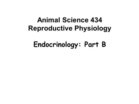 Animal Science 434 Reproductive Physiology