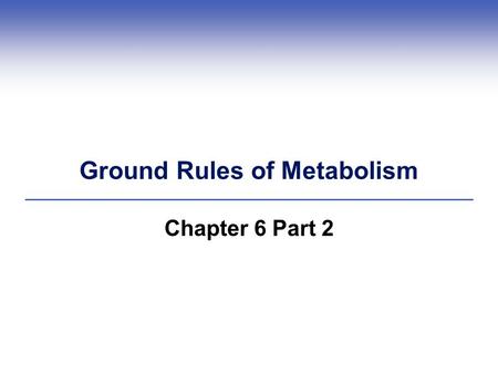 Ground Rules of Metabolism Chapter 6 Part 2. Types of Metabolic Pathways  A metabolic pathway is any series of enzyme- mediated reactions by which a.